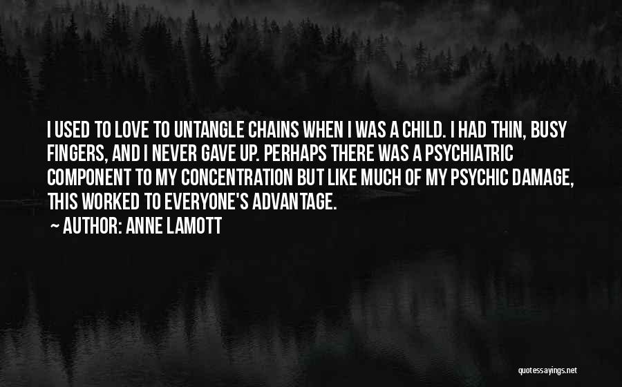 Anne Lamott Quotes: I Used To Love To Untangle Chains When I Was A Child. I Had Thin, Busy Fingers, And I Never