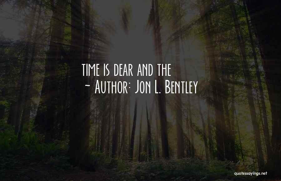 Jon L. Bentley Quotes: Time Is Dear And The