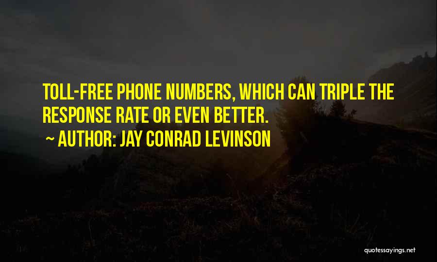 Jay Conrad Levinson Quotes: Toll-free Phone Numbers, Which Can Triple The Response Rate Or Even Better.