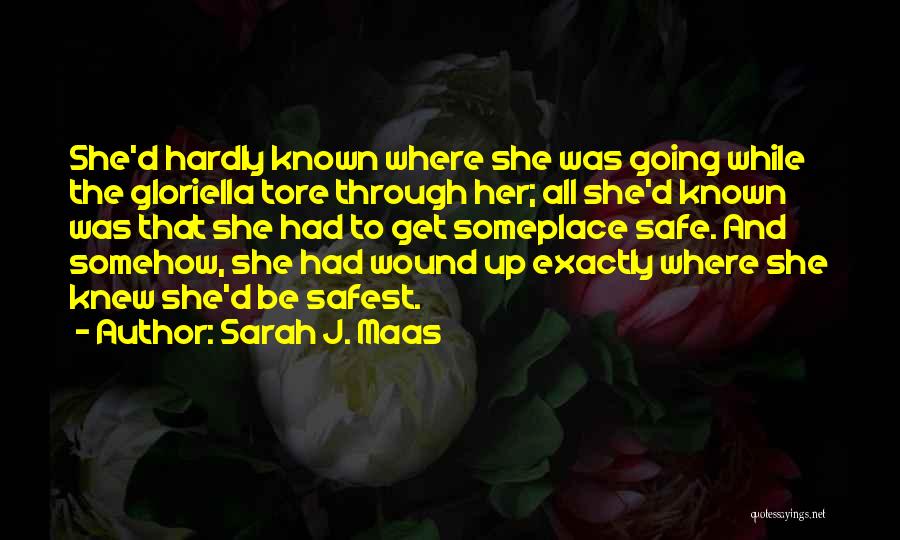 Sarah J. Maas Quotes: She'd Hardly Known Where She Was Going While The Gloriella Tore Through Her; All She'd Known Was That She Had