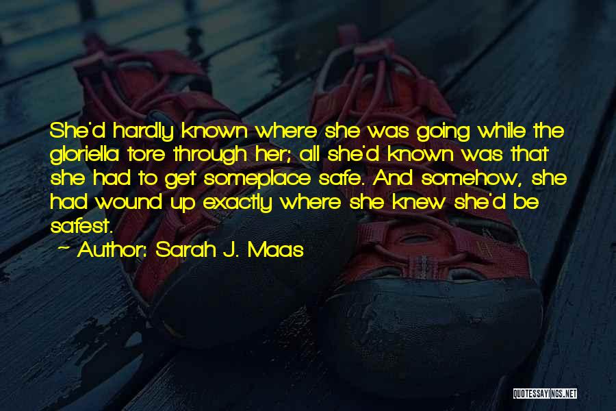 Sarah J. Maas Quotes: She'd Hardly Known Where She Was Going While The Gloriella Tore Through Her; All She'd Known Was That She Had