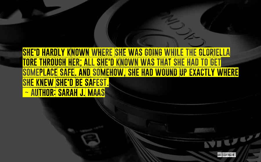 Sarah J. Maas Quotes: She'd Hardly Known Where She Was Going While The Gloriella Tore Through Her; All She'd Known Was That She Had