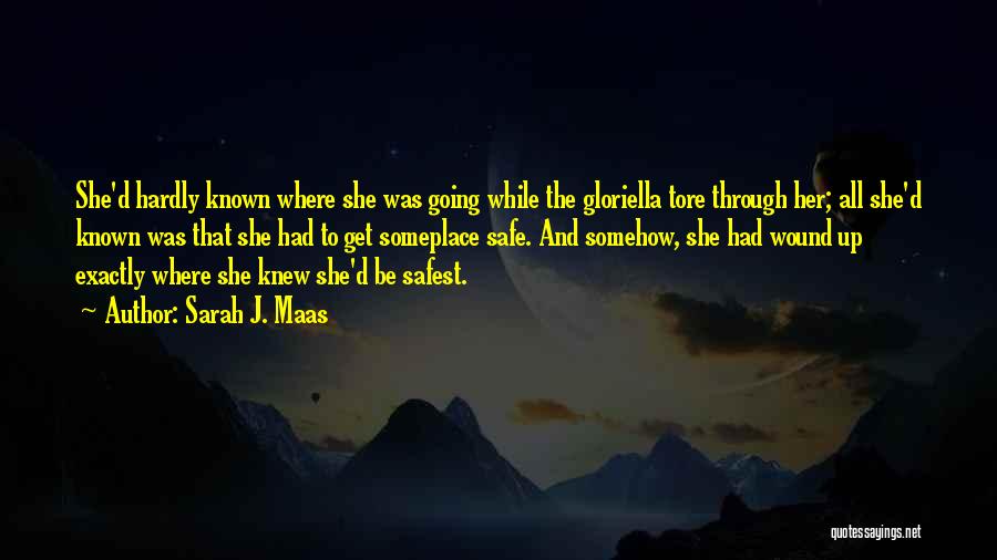 Sarah J. Maas Quotes: She'd Hardly Known Where She Was Going While The Gloriella Tore Through Her; All She'd Known Was That She Had