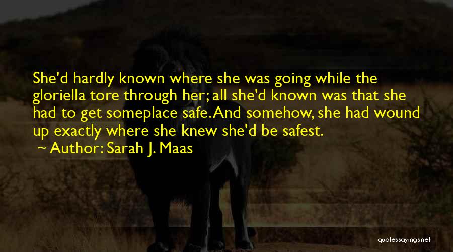 Sarah J. Maas Quotes: She'd Hardly Known Where She Was Going While The Gloriella Tore Through Her; All She'd Known Was That She Had