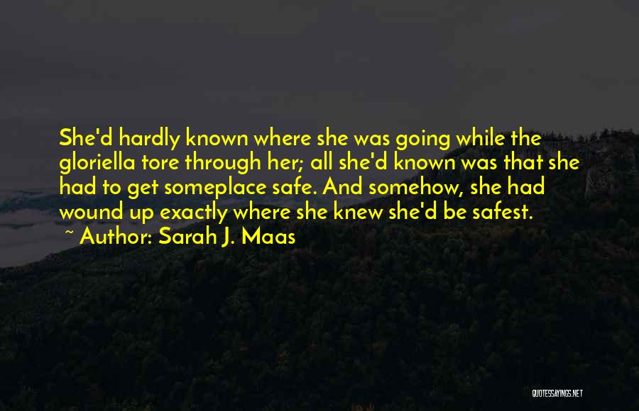 Sarah J. Maas Quotes: She'd Hardly Known Where She Was Going While The Gloriella Tore Through Her; All She'd Known Was That She Had