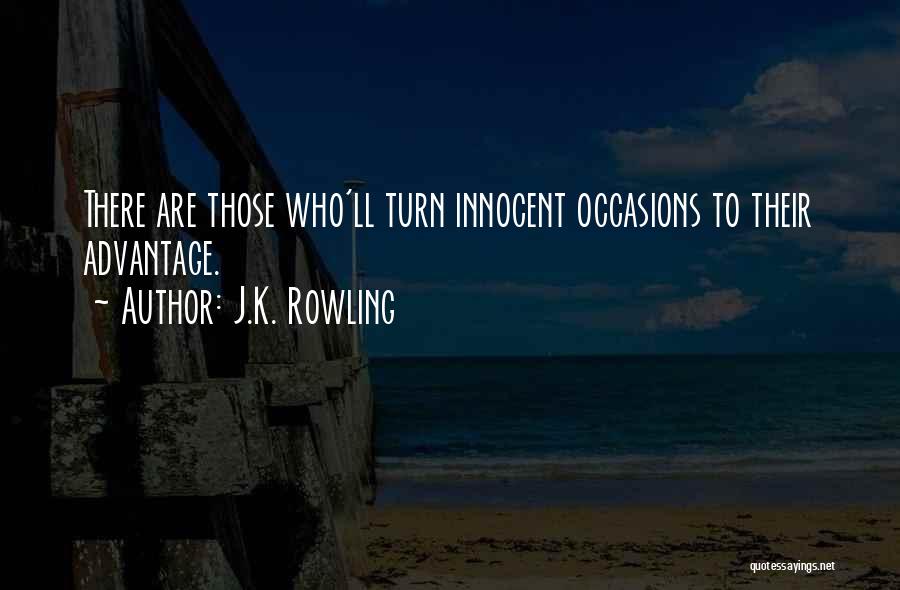 J.K. Rowling Quotes: There Are Those Who'll Turn Innocent Occasions To Their Advantage.