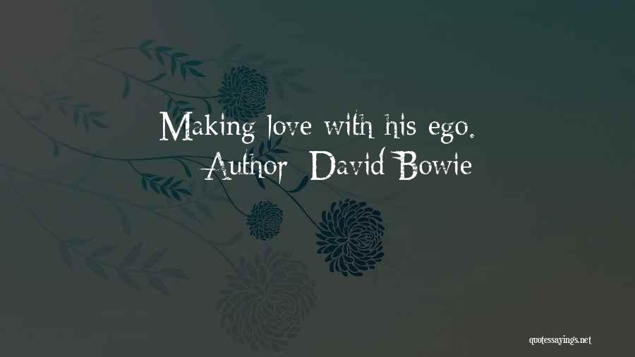 David Bowie Quotes: Making Love With His Ego.