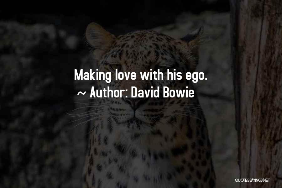 David Bowie Quotes: Making Love With His Ego.