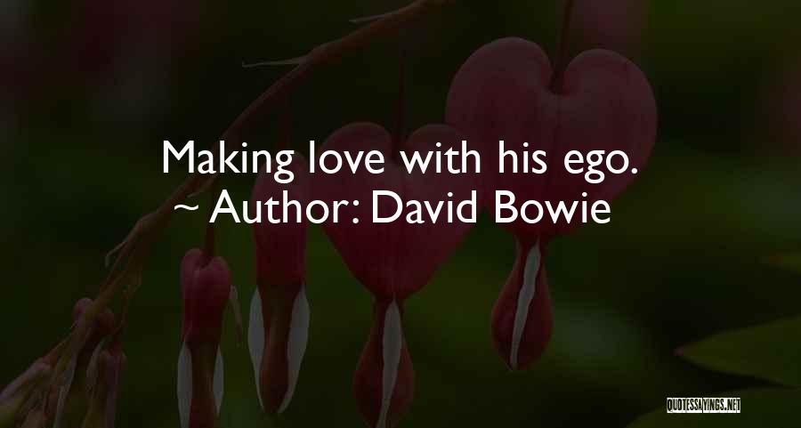 David Bowie Quotes: Making Love With His Ego.