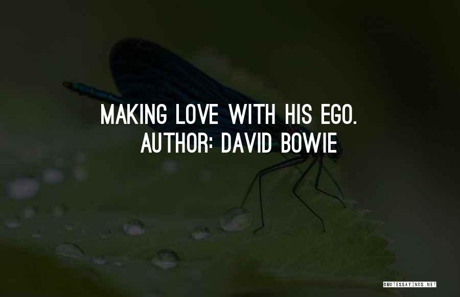 David Bowie Quotes: Making Love With His Ego.