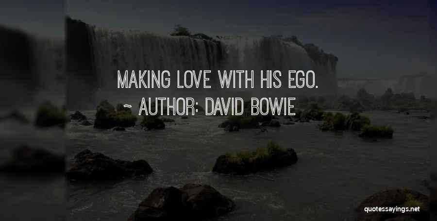David Bowie Quotes: Making Love With His Ego.