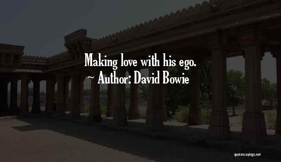 David Bowie Quotes: Making Love With His Ego.
