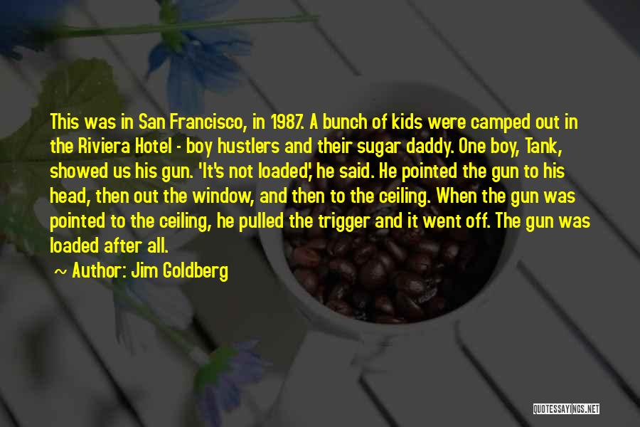 Jim Goldberg Quotes: This Was In San Francisco, In 1987. A Bunch Of Kids Were Camped Out In The Riviera Hotel - Boy