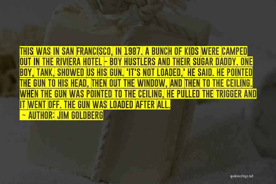 Jim Goldberg Quotes: This Was In San Francisco, In 1987. A Bunch Of Kids Were Camped Out In The Riviera Hotel - Boy