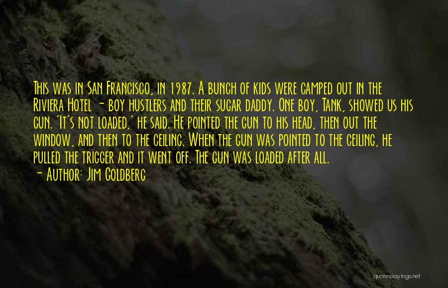 Jim Goldberg Quotes: This Was In San Francisco, In 1987. A Bunch Of Kids Were Camped Out In The Riviera Hotel - Boy