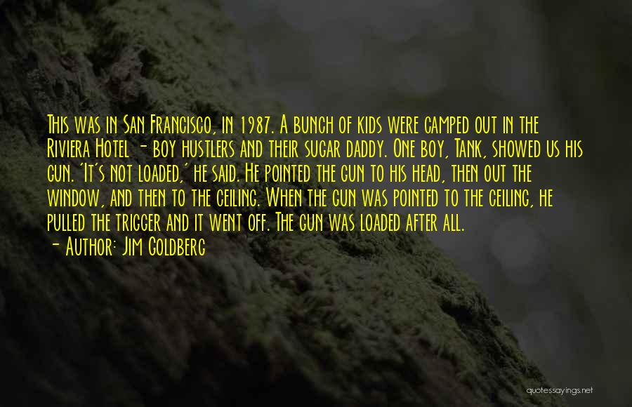 Jim Goldberg Quotes: This Was In San Francisco, In 1987. A Bunch Of Kids Were Camped Out In The Riviera Hotel - Boy