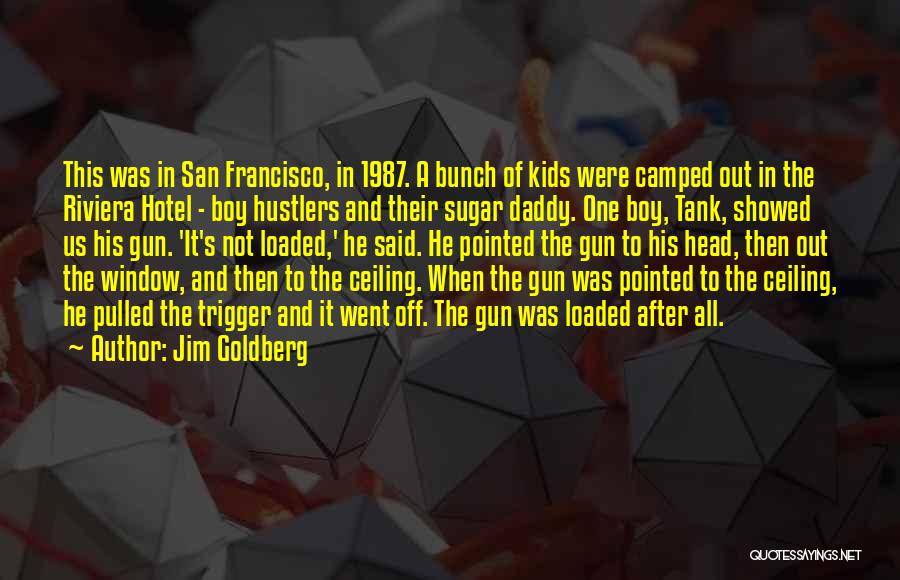 Jim Goldberg Quotes: This Was In San Francisco, In 1987. A Bunch Of Kids Were Camped Out In The Riviera Hotel - Boy