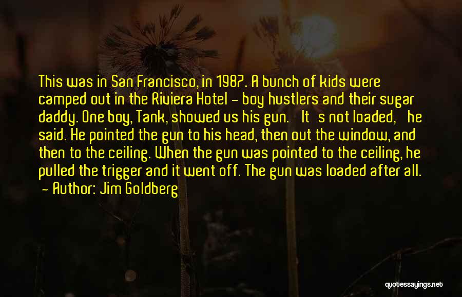 Jim Goldberg Quotes: This Was In San Francisco, In 1987. A Bunch Of Kids Were Camped Out In The Riviera Hotel - Boy