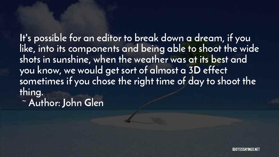John Glen Quotes: It's Possible For An Editor To Break Down A Dream, If You Like, Into Its Components And Being Able To