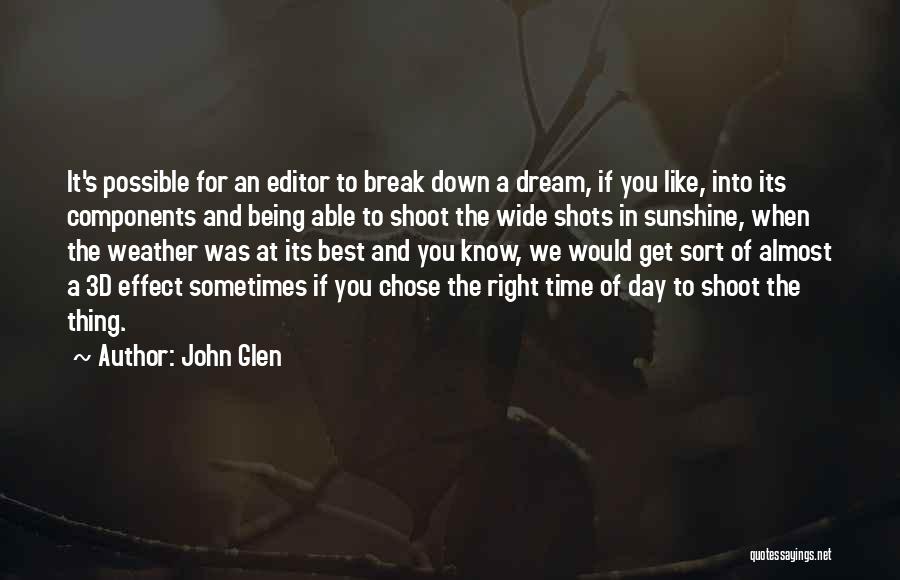 John Glen Quotes: It's Possible For An Editor To Break Down A Dream, If You Like, Into Its Components And Being Able To