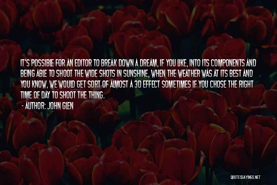 John Glen Quotes: It's Possible For An Editor To Break Down A Dream, If You Like, Into Its Components And Being Able To