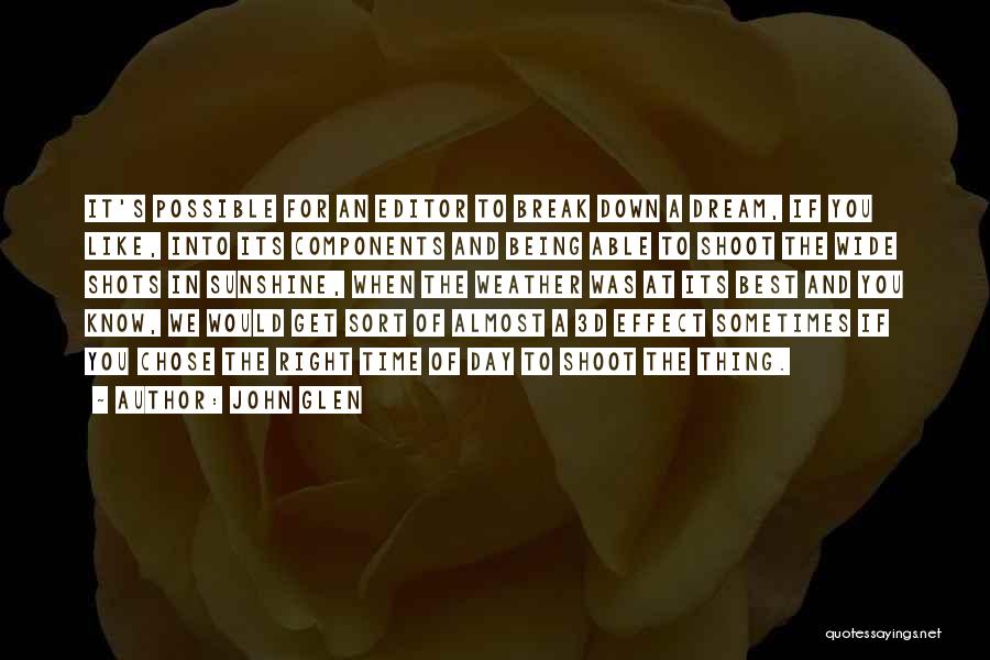 John Glen Quotes: It's Possible For An Editor To Break Down A Dream, If You Like, Into Its Components And Being Able To