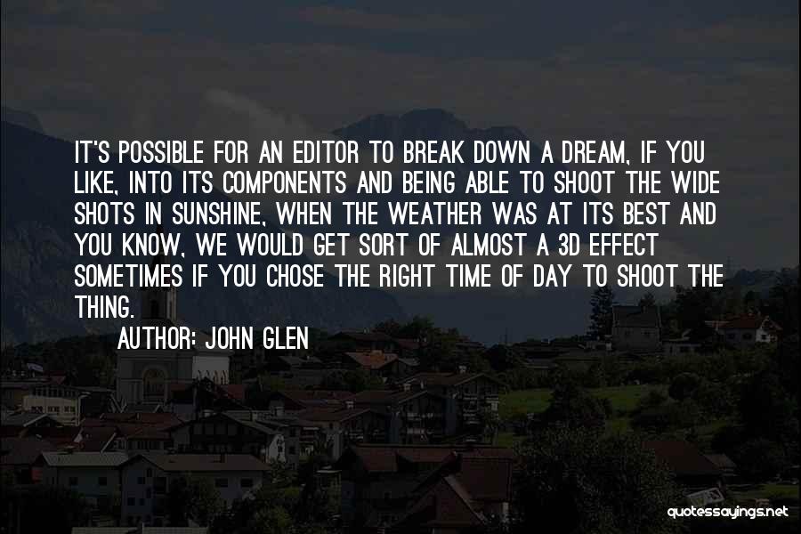 John Glen Quotes: It's Possible For An Editor To Break Down A Dream, If You Like, Into Its Components And Being Able To