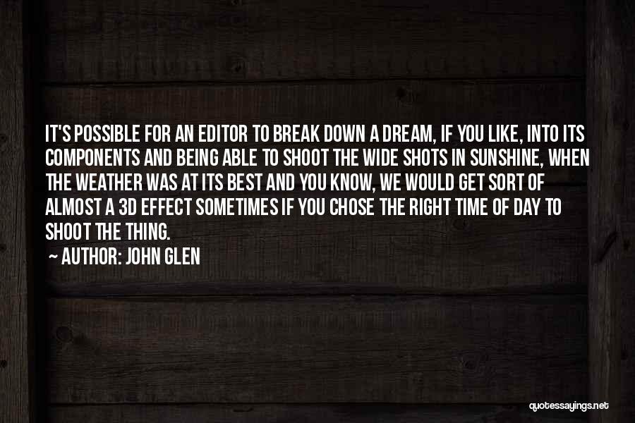 John Glen Quotes: It's Possible For An Editor To Break Down A Dream, If You Like, Into Its Components And Being Able To