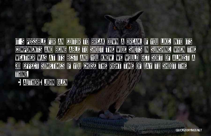 John Glen Quotes: It's Possible For An Editor To Break Down A Dream, If You Like, Into Its Components And Being Able To