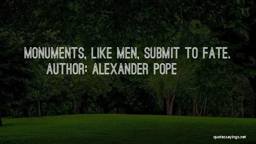 Alexander Pope Quotes: Monuments, Like Men, Submit To Fate.