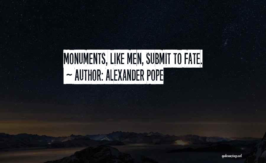 Alexander Pope Quotes: Monuments, Like Men, Submit To Fate.