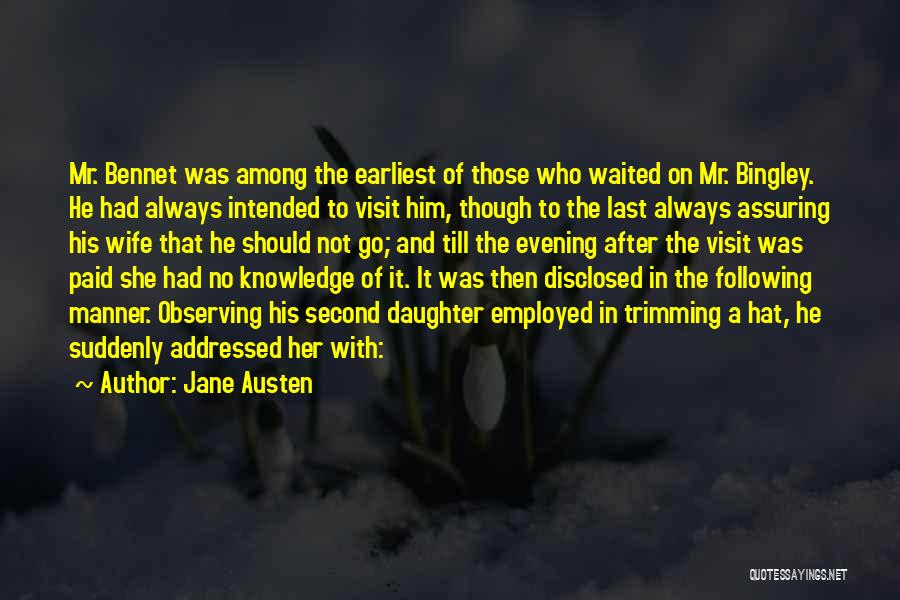 Jane Austen Quotes: Mr. Bennet Was Among The Earliest Of Those Who Waited On Mr. Bingley. He Had Always Intended To Visit Him,