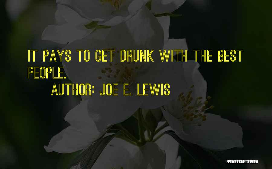 Joe E. Lewis Quotes: It Pays To Get Drunk With The Best People.