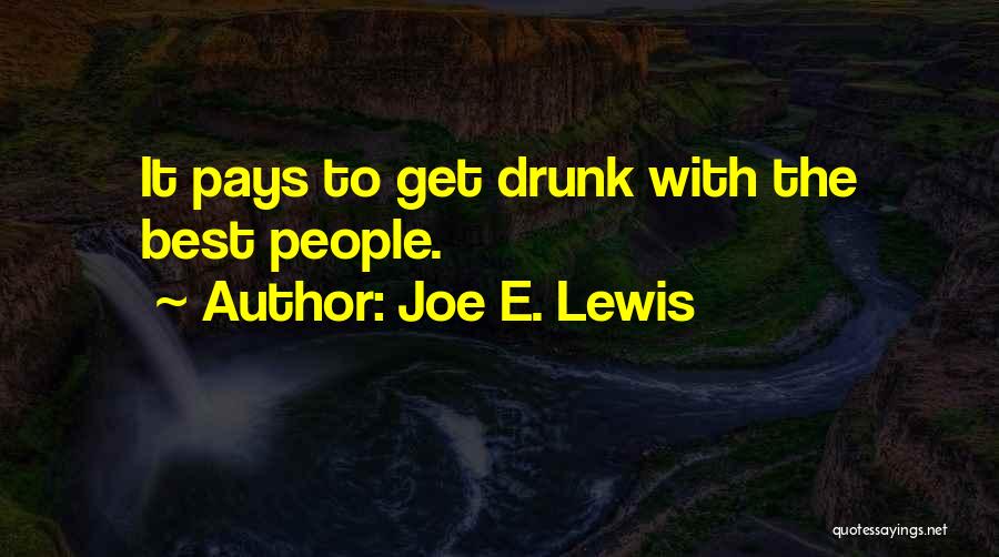 Joe E. Lewis Quotes: It Pays To Get Drunk With The Best People.
