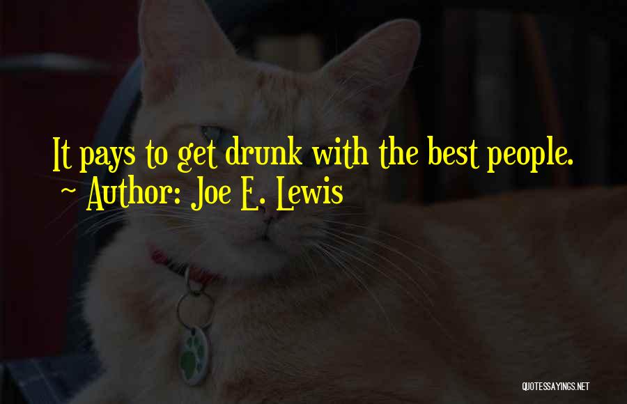 Joe E. Lewis Quotes: It Pays To Get Drunk With The Best People.