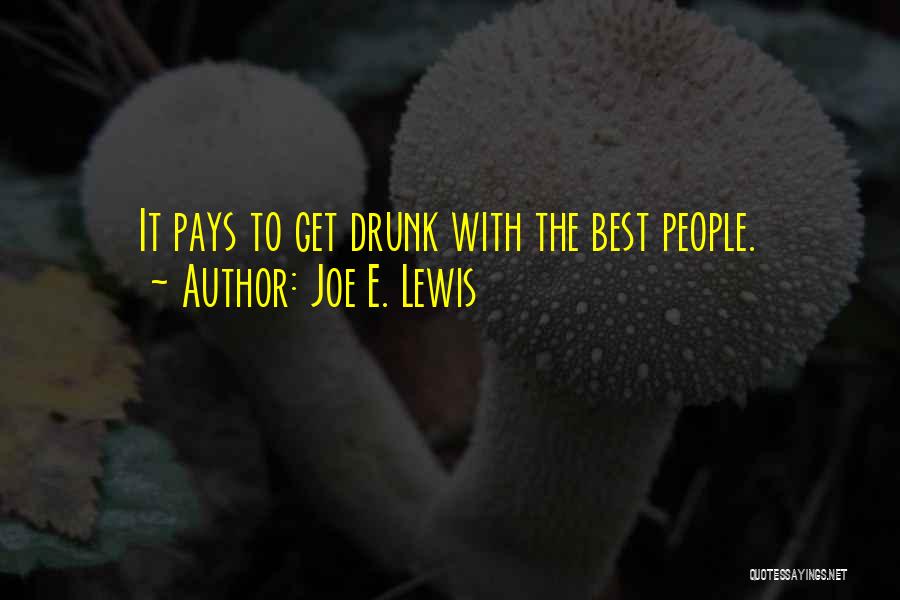 Joe E. Lewis Quotes: It Pays To Get Drunk With The Best People.