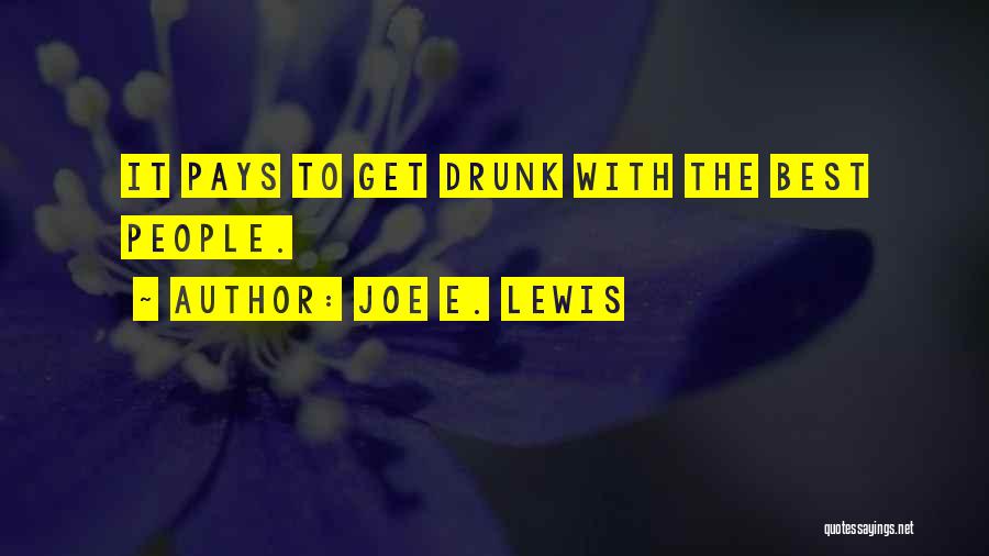 Joe E. Lewis Quotes: It Pays To Get Drunk With The Best People.