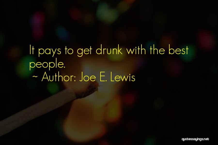 Joe E. Lewis Quotes: It Pays To Get Drunk With The Best People.