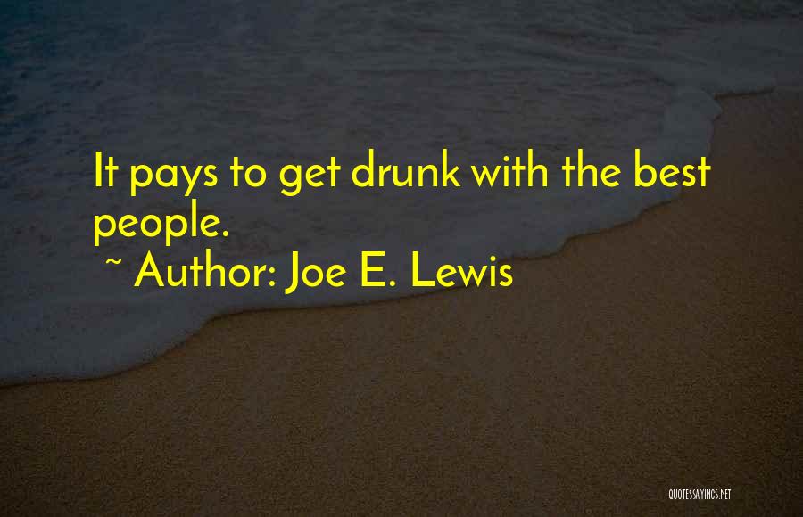 Joe E. Lewis Quotes: It Pays To Get Drunk With The Best People.