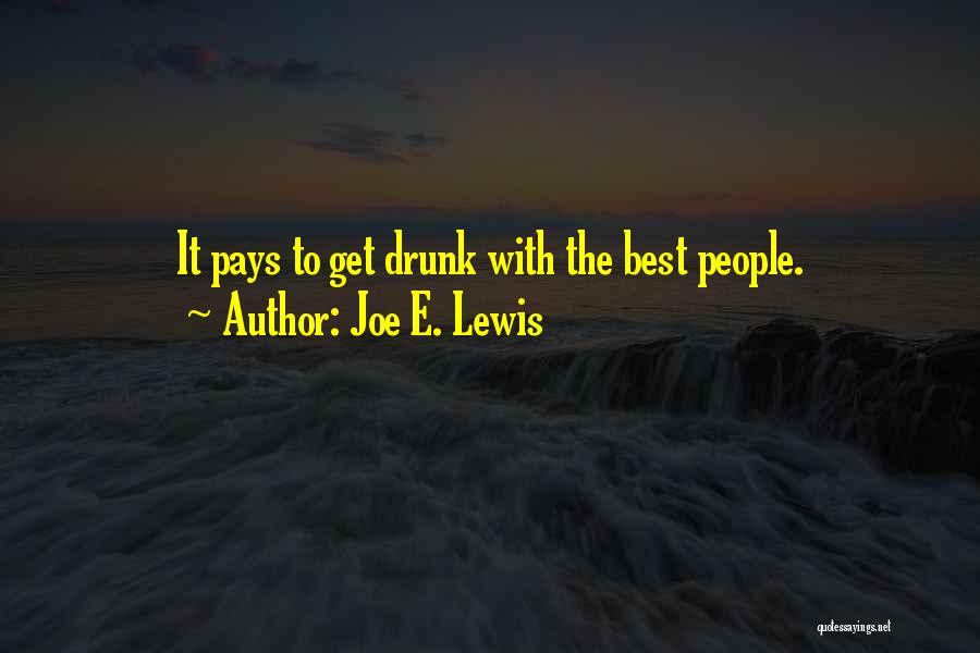 Joe E. Lewis Quotes: It Pays To Get Drunk With The Best People.
