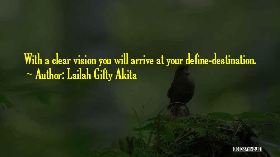 Lailah Gifty Akita Quotes: With A Clear Vision You Will Arrive At Your Define-destination.