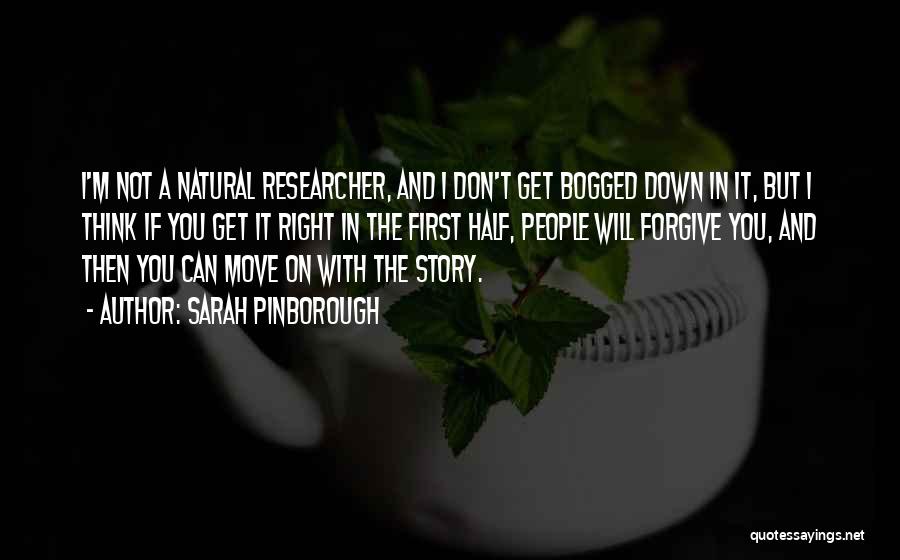 Sarah Pinborough Quotes: I'm Not A Natural Researcher, And I Don't Get Bogged Down In It, But I Think If You Get It