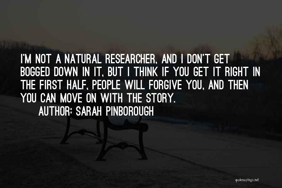 Sarah Pinborough Quotes: I'm Not A Natural Researcher, And I Don't Get Bogged Down In It, But I Think If You Get It