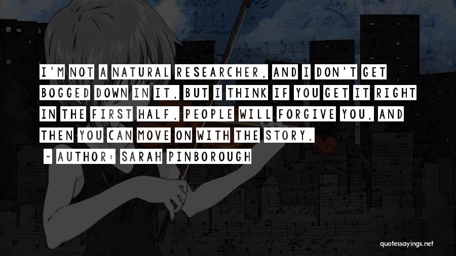 Sarah Pinborough Quotes: I'm Not A Natural Researcher, And I Don't Get Bogged Down In It, But I Think If You Get It
