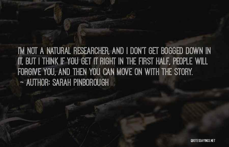 Sarah Pinborough Quotes: I'm Not A Natural Researcher, And I Don't Get Bogged Down In It, But I Think If You Get It