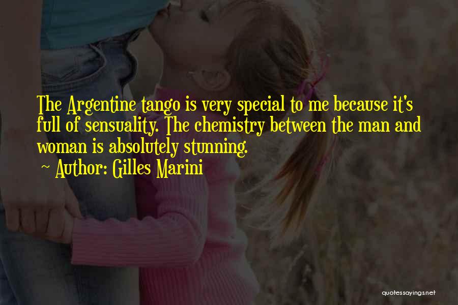 Gilles Marini Quotes: The Argentine Tango Is Very Special To Me Because It's Full Of Sensuality. The Chemistry Between The Man And Woman