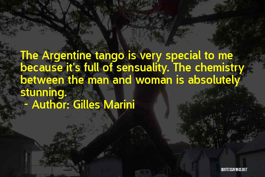 Gilles Marini Quotes: The Argentine Tango Is Very Special To Me Because It's Full Of Sensuality. The Chemistry Between The Man And Woman