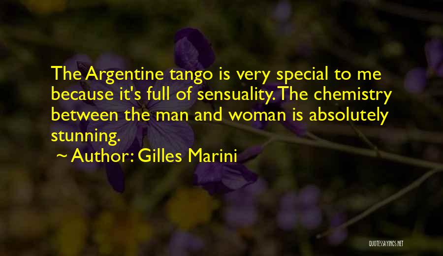 Gilles Marini Quotes: The Argentine Tango Is Very Special To Me Because It's Full Of Sensuality. The Chemistry Between The Man And Woman