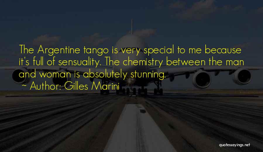 Gilles Marini Quotes: The Argentine Tango Is Very Special To Me Because It's Full Of Sensuality. The Chemistry Between The Man And Woman