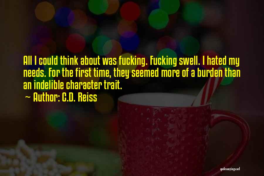 C.D. Reiss Quotes: All I Could Think About Was Fucking. Fucking Swell. I Hated My Needs. For The First Time, They Seemed More